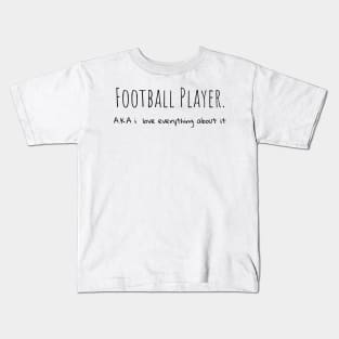 Football Player A.K.A i love everything about it Kids T-Shirt